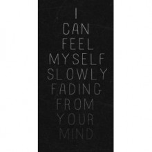 I can feel myself slowly fading from your mind.jpg